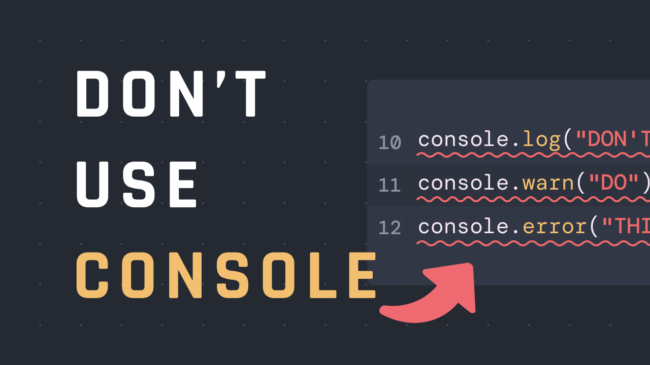 Don't use console