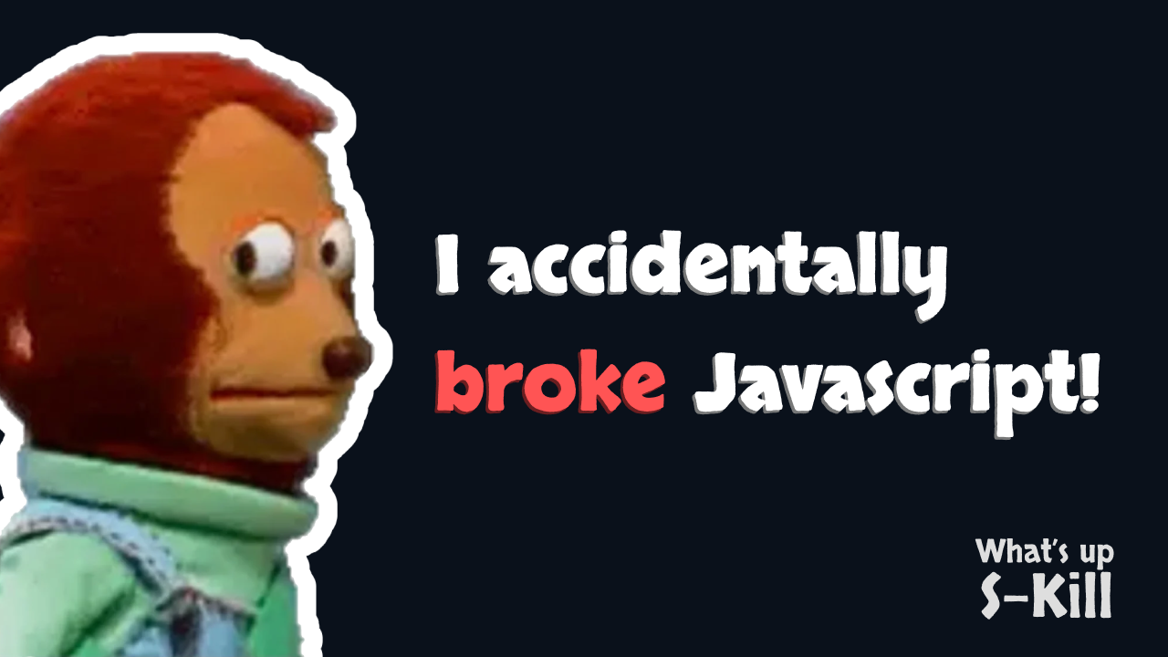 I accidentally broke Javascript!