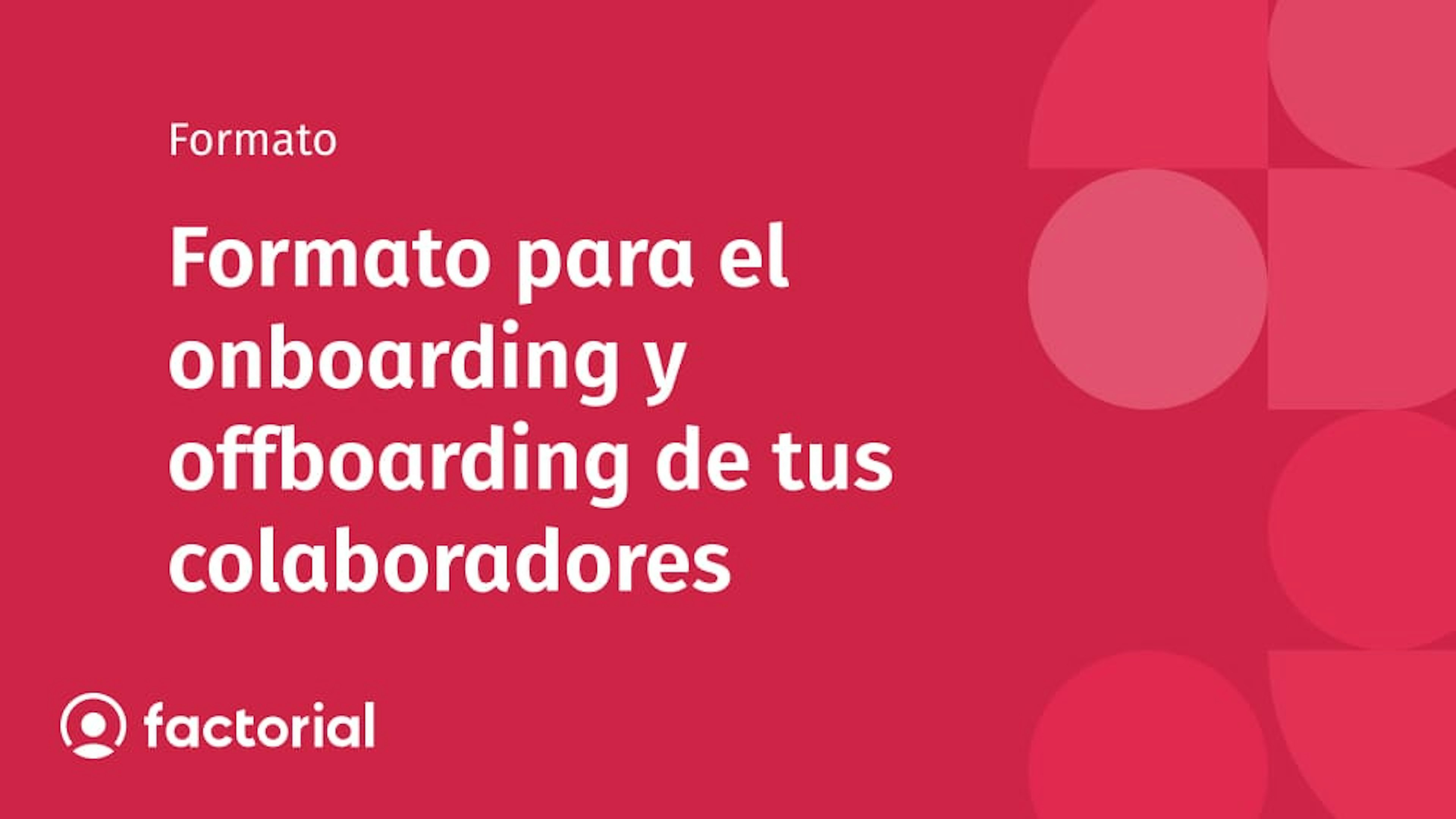 Formato para el onboarding y offboarding de tus colaboradores