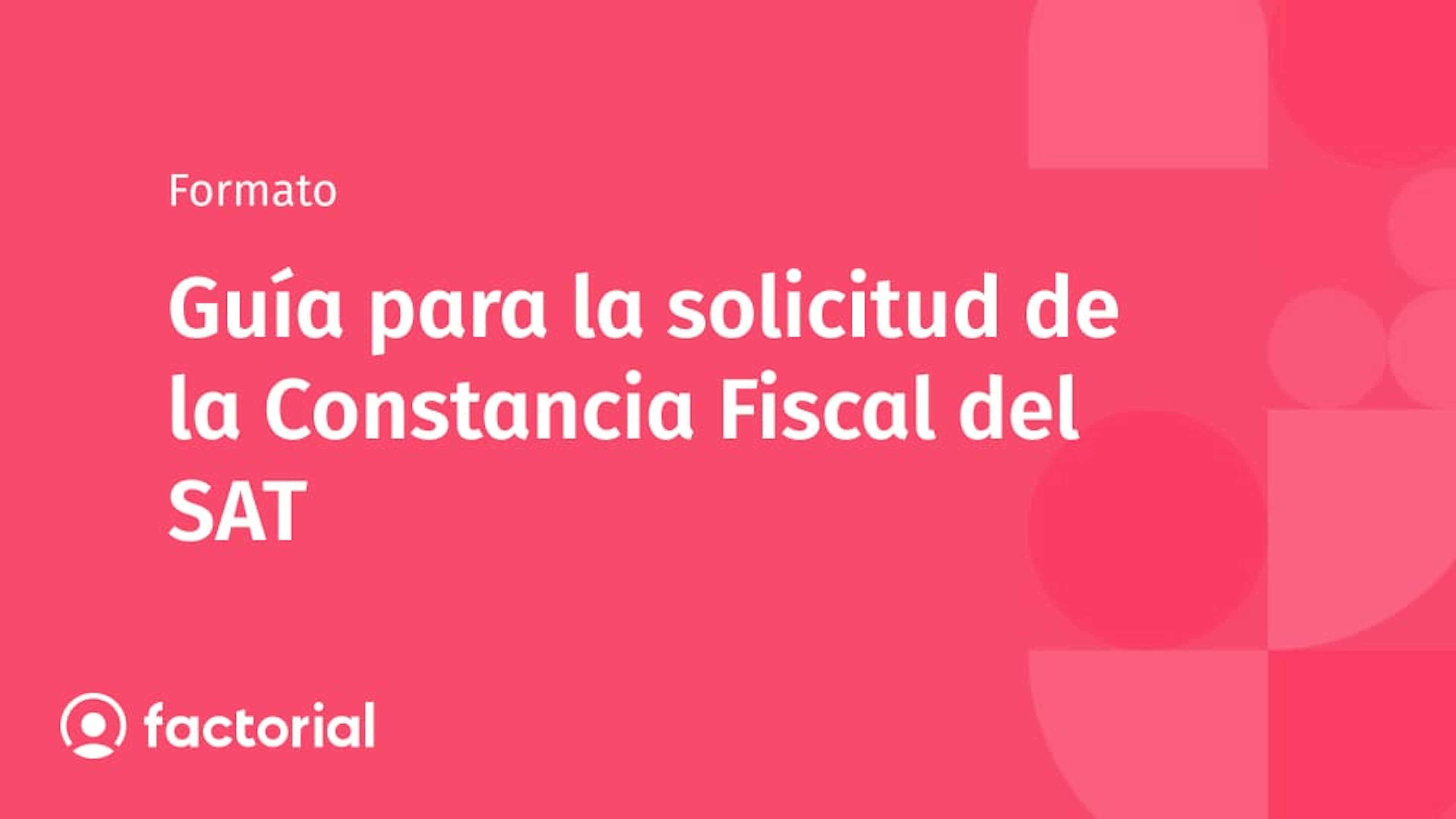 Guía para la solicitud de la Constancia Fiscal del SAT