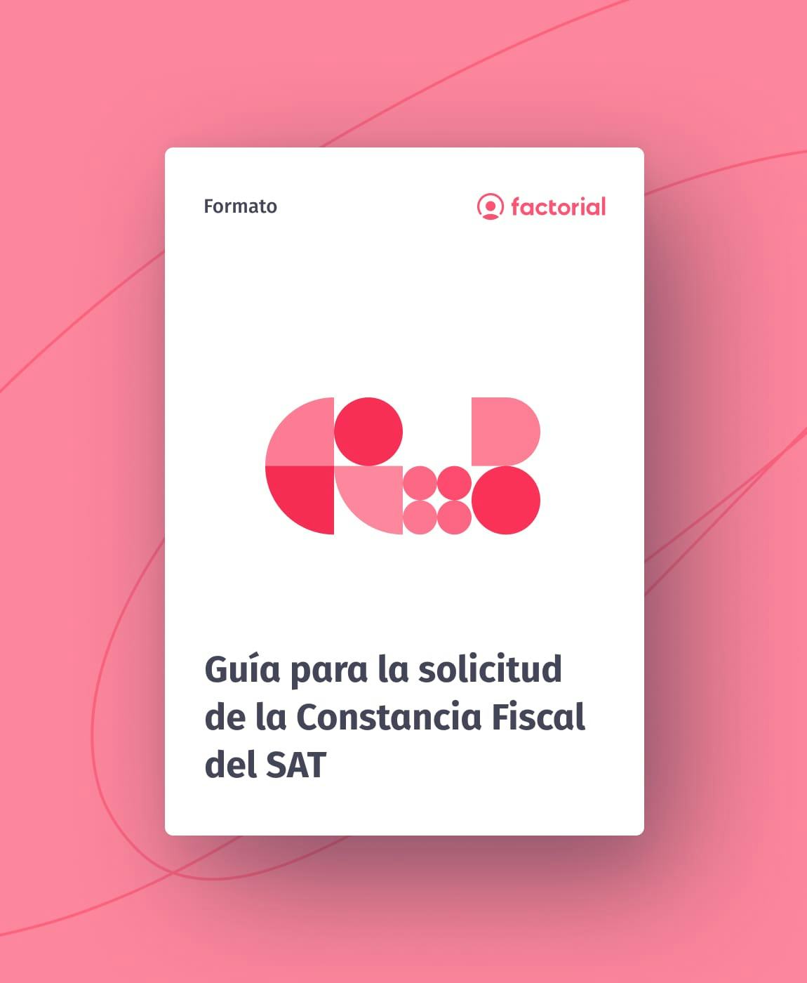 Guía para la solicitud de la Constancia Fiscal del SAT Guía para la solicitud de la Constancia Fiscal del SAT
