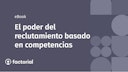 El poder del reclutamiento basado en competencias El poder del reclutamiento basado en competencias