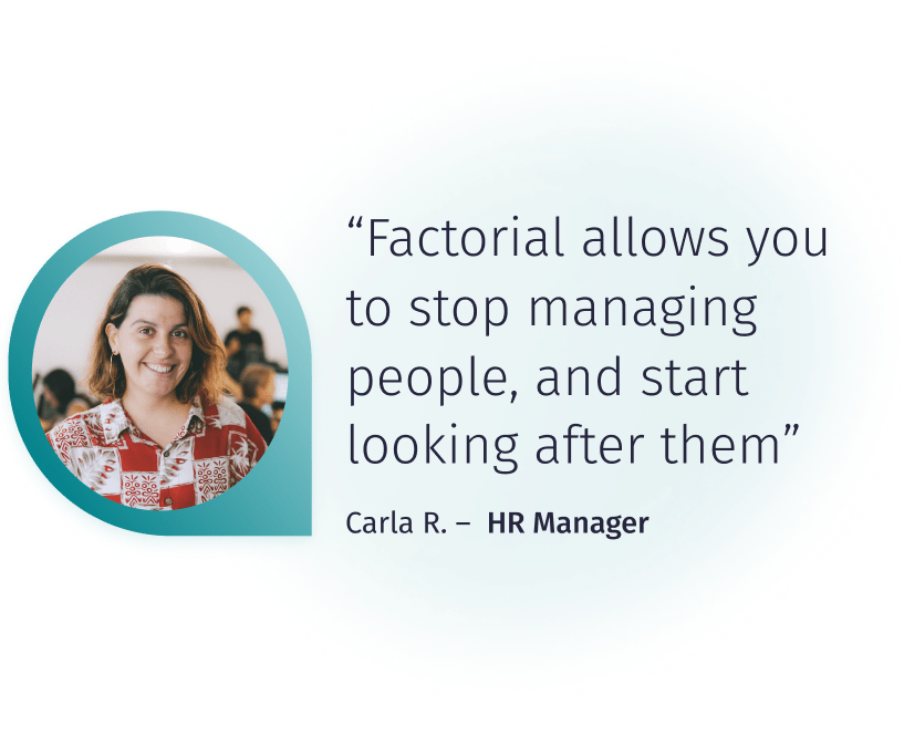 Factorial allows you to stop managing people, and start looking after them. Factorial allows you to stop managing people, and start looking after them.
