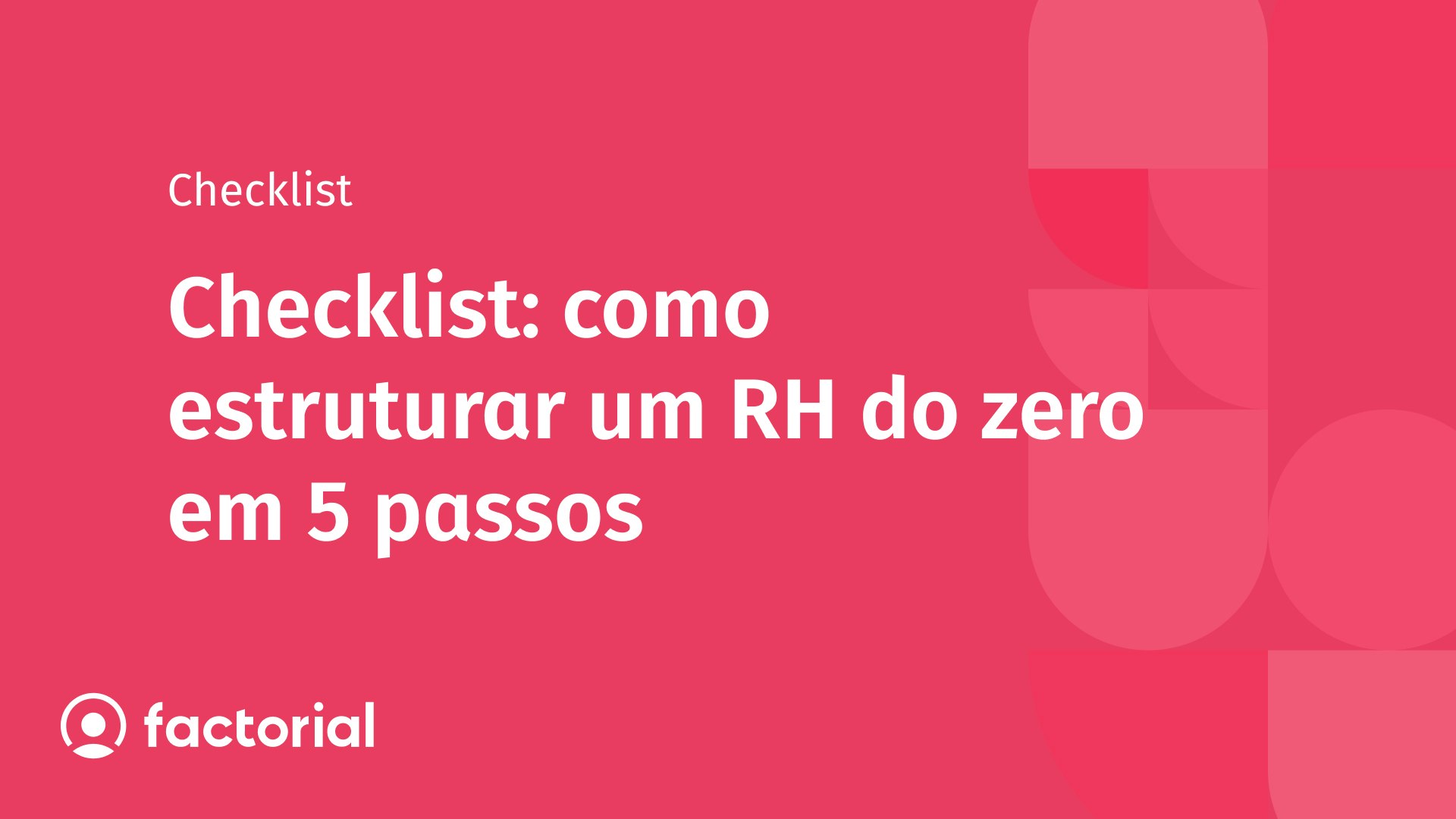 Checklist: como estruturar um RH do zero em 5 passos Checklist: como estruturar um RH do zero em 5 passos