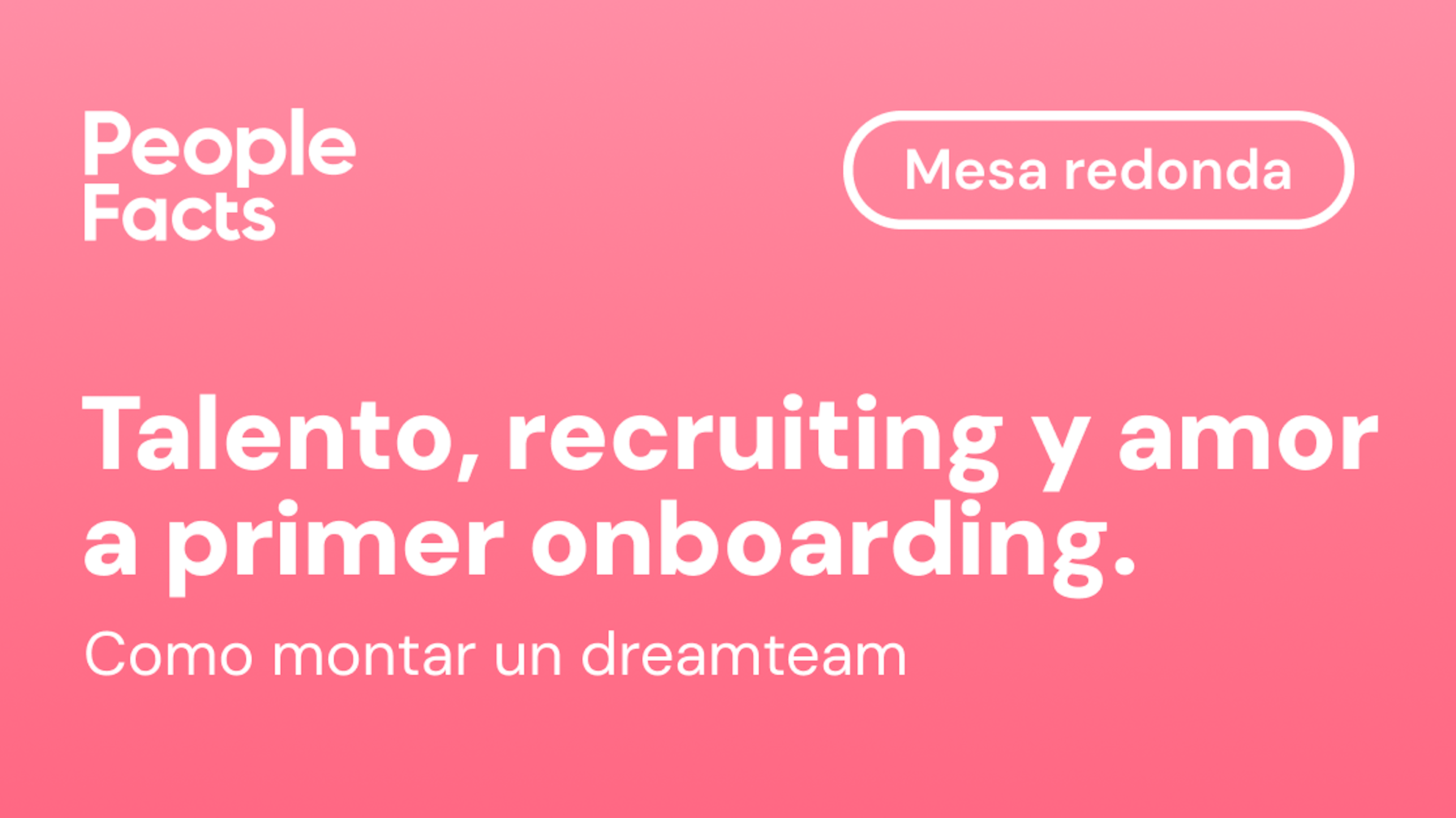 Talento, recruiting y amor a primer onboarding . People Facts