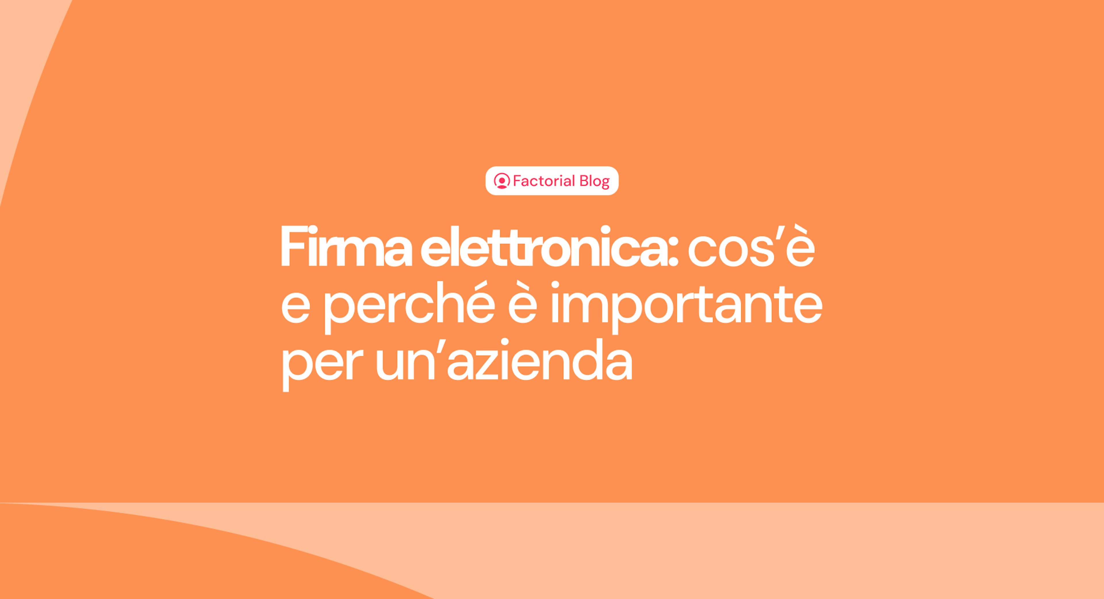 Scopri che cos'è la firma elettronica con Factorial