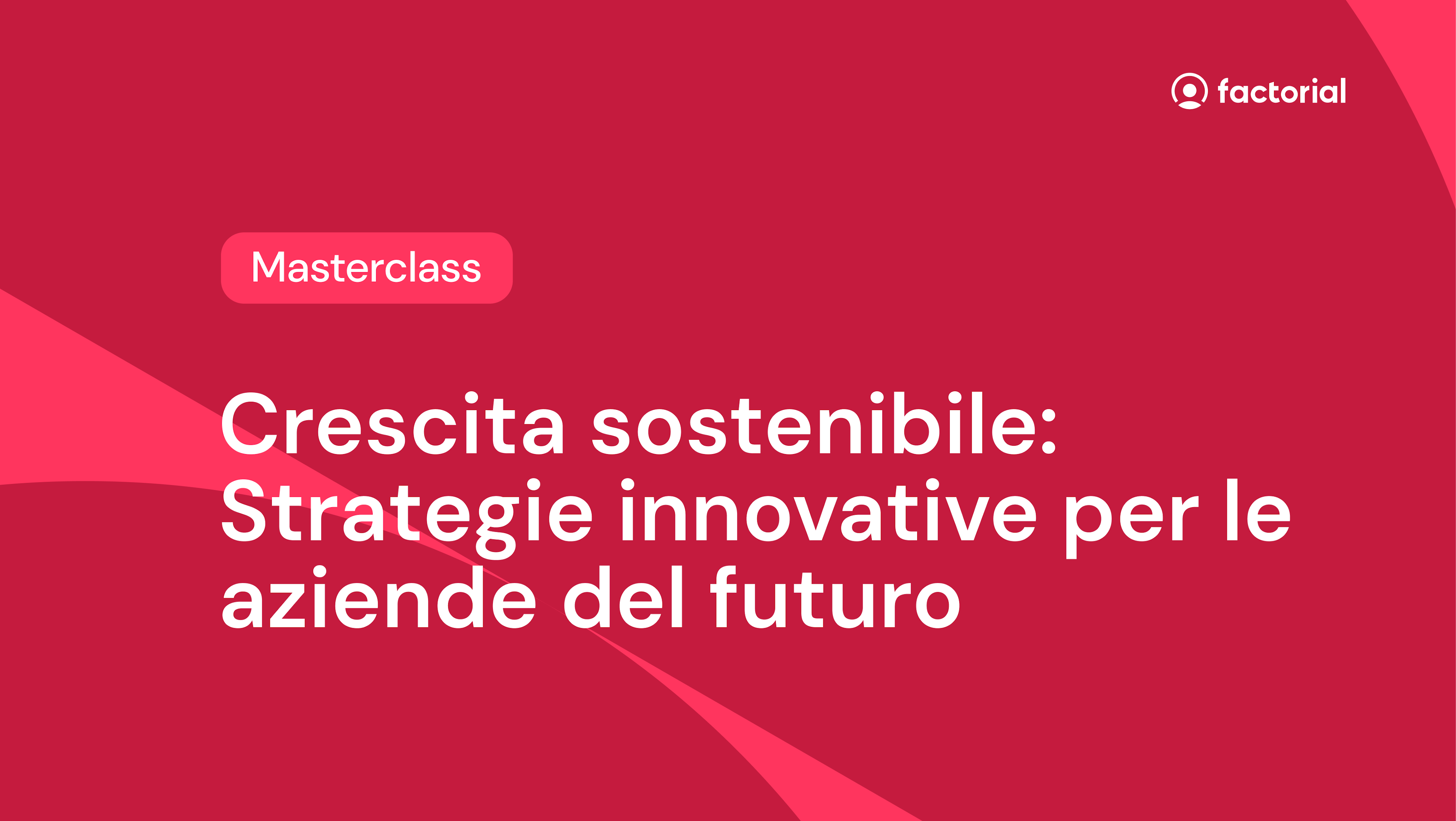 Masterclass Crescita sostenibile: strategie innovative per le aziende del futuro gratuita di Factorial