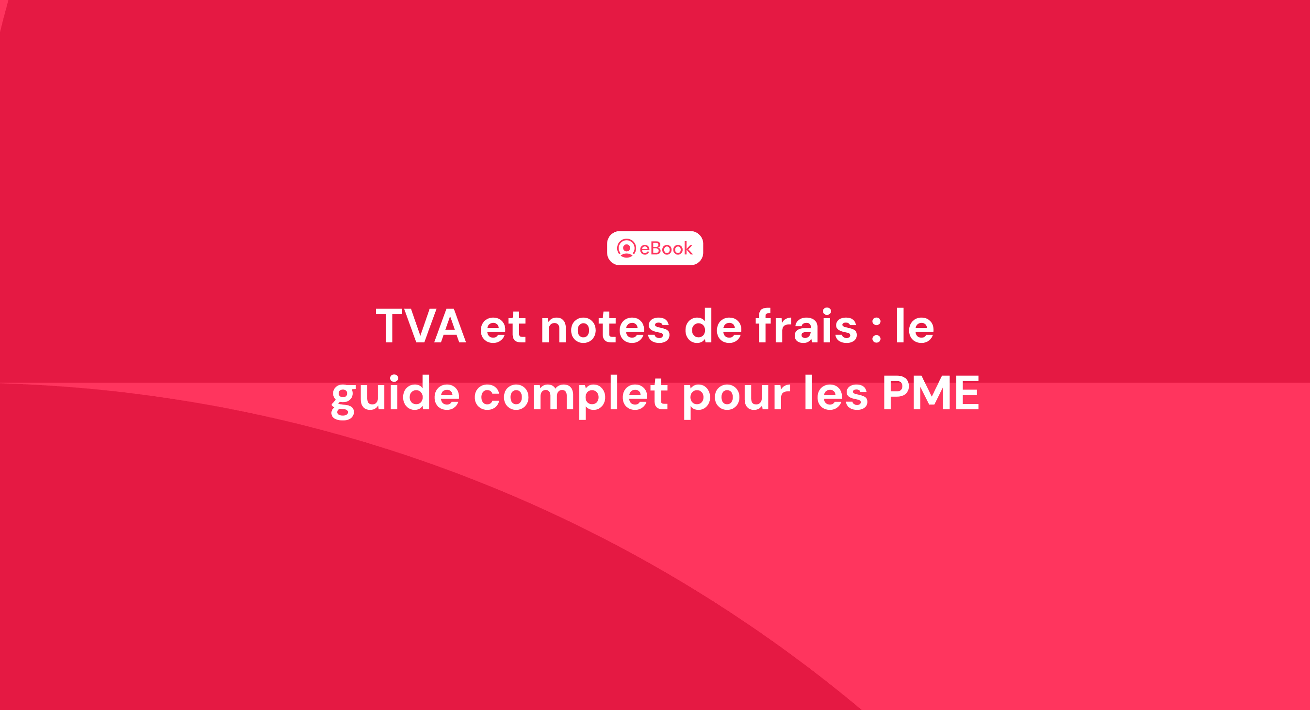 TVA et notes de frais : le guide complet pour les PME TVA et notes de frais : le guide complet pour les PME
