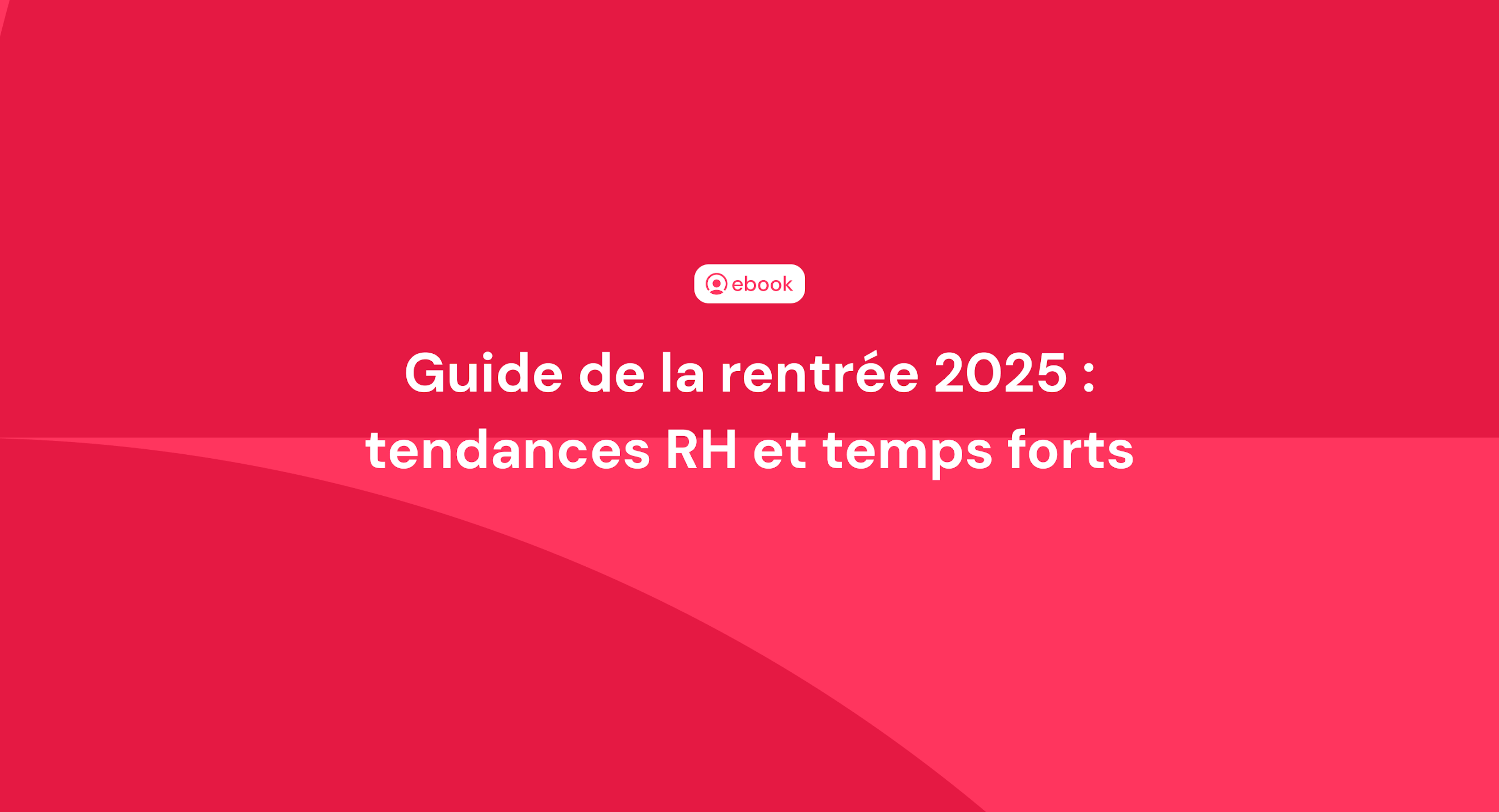 Guide de la rentrée 2025 : tendances RH et temps forts
