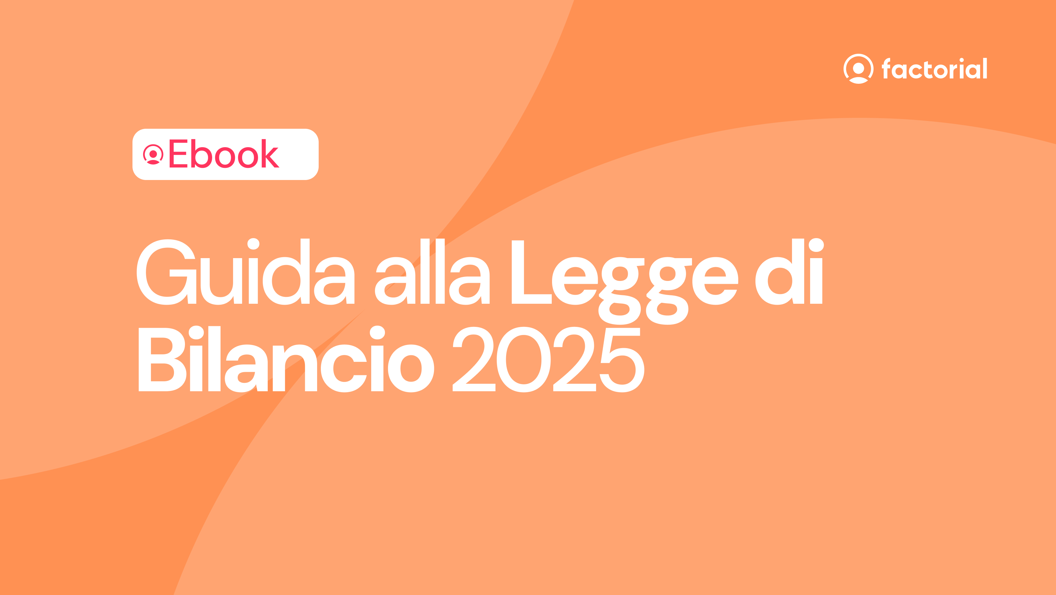 Guida alla Legge di Bilancio 2025 Scarica gratis la guida PDF alla legge di bilancio 2025 per aziende di Factorial