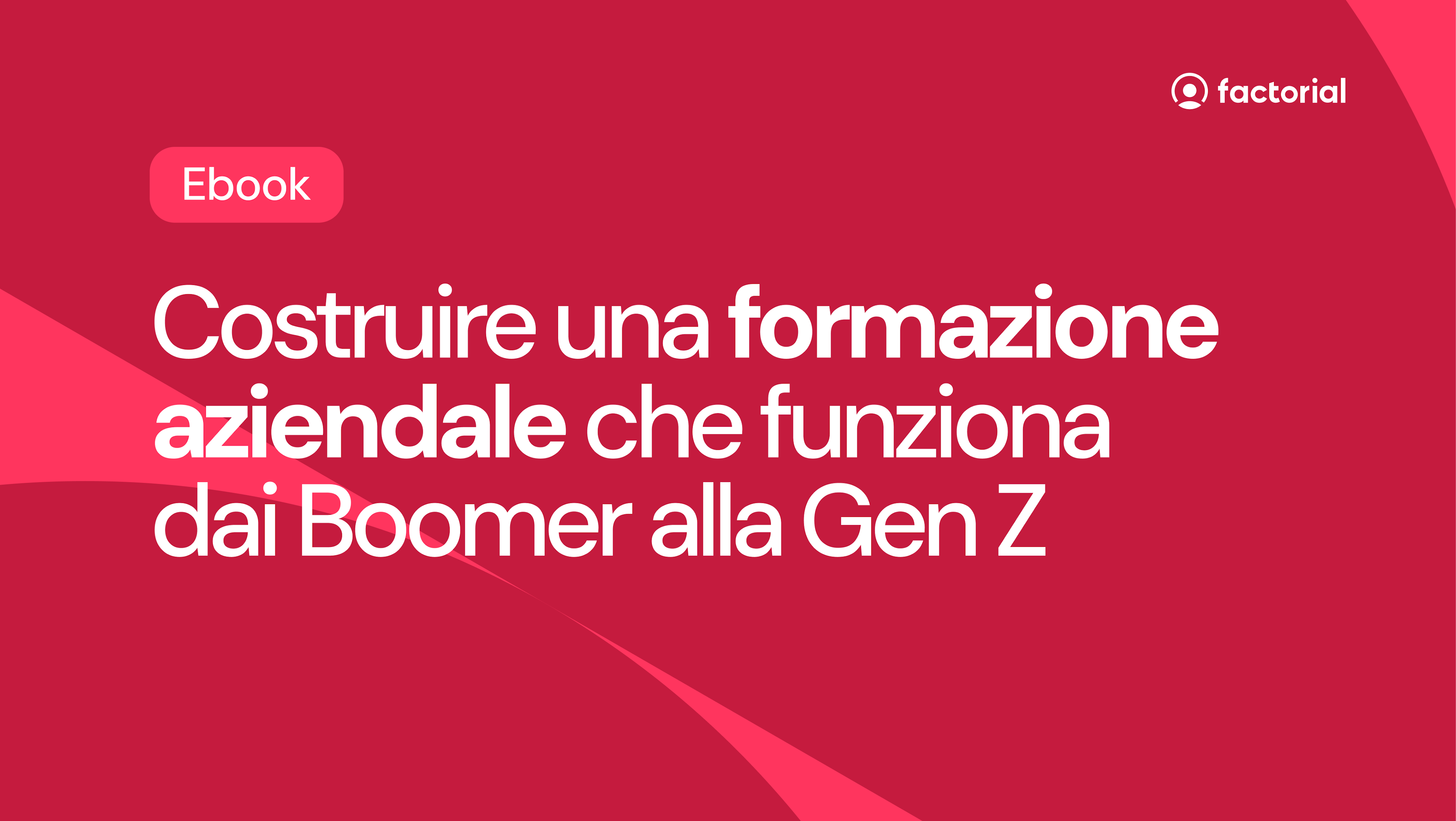 Scarica gratis l'ebook di Factorial su come costruire percorsi di formazione aziendale per ogni generazione