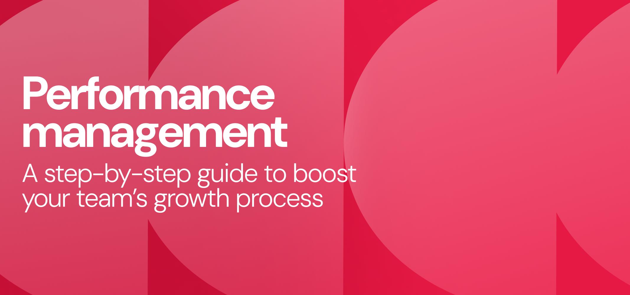Performance management: a guide to boost your team's growth