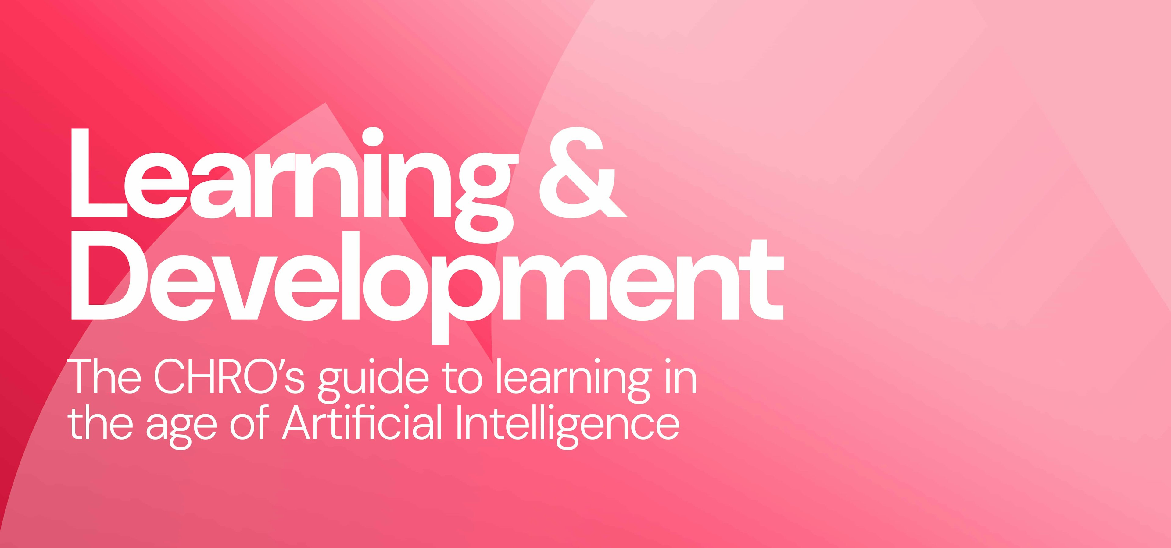The CHRO's guide to learning in the age of intelligence
