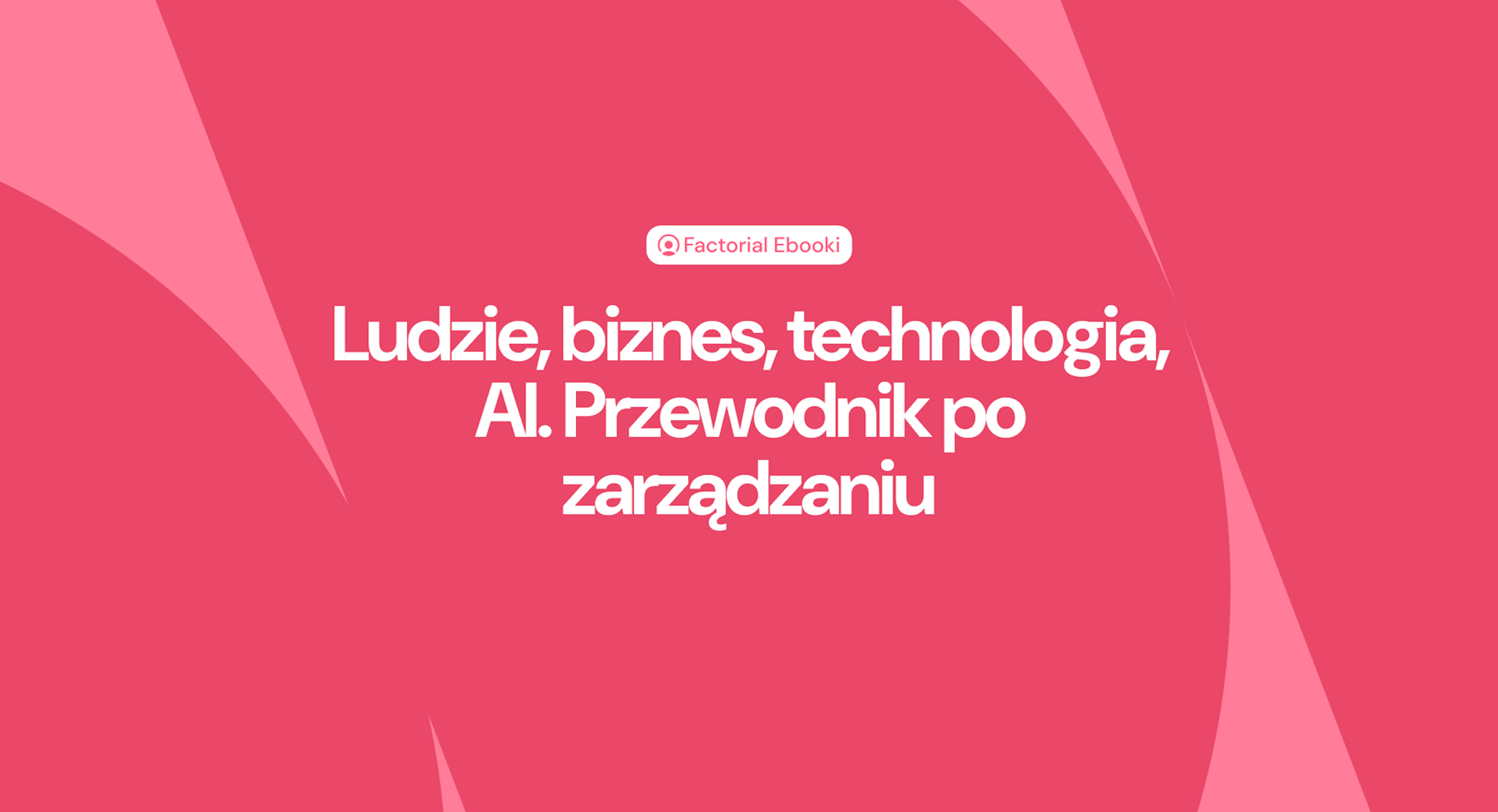 Ludzie, biznes, technologia, AI. Przewodnik po zarządzaniu