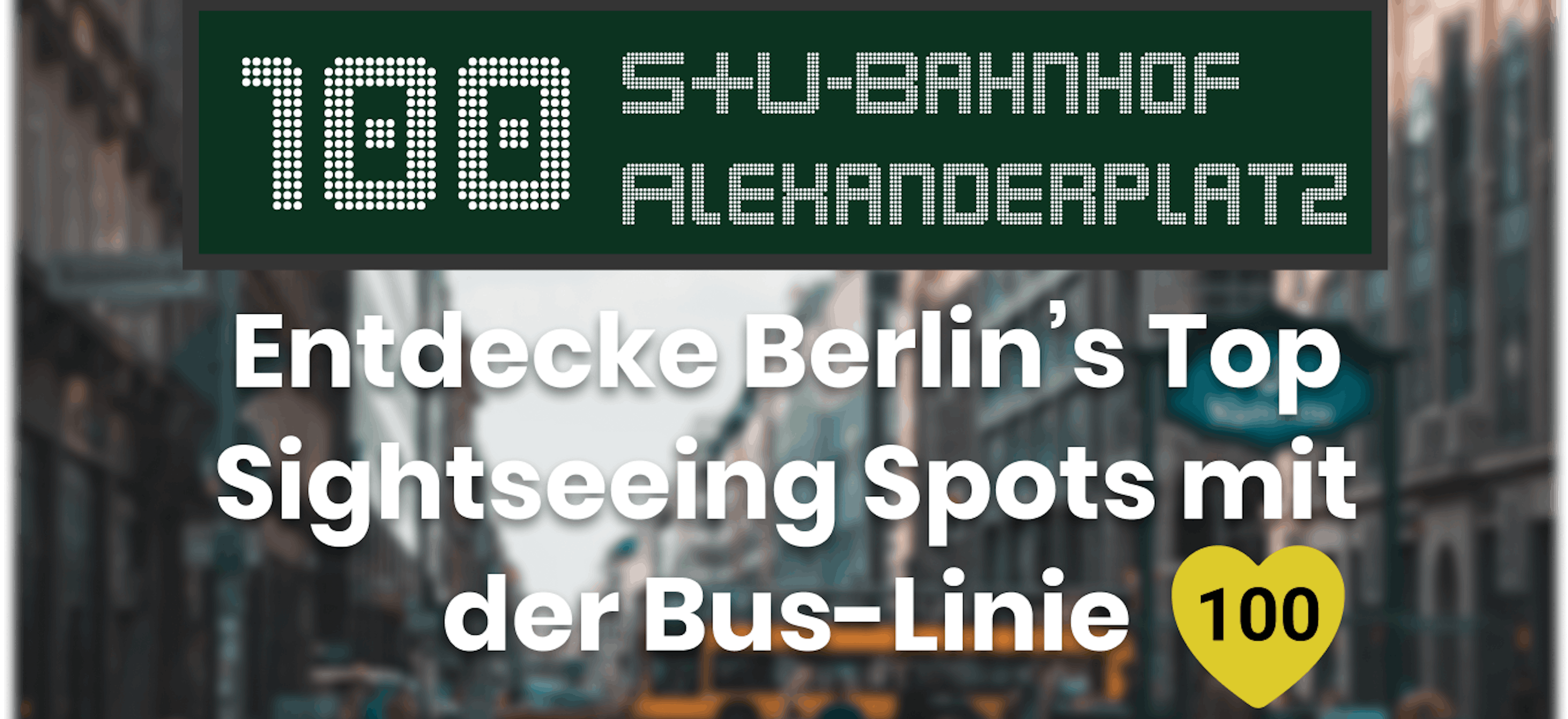 Bus 100 - Eine Tour durch Berlin mit den öffentlichen Verkehrsmitteln