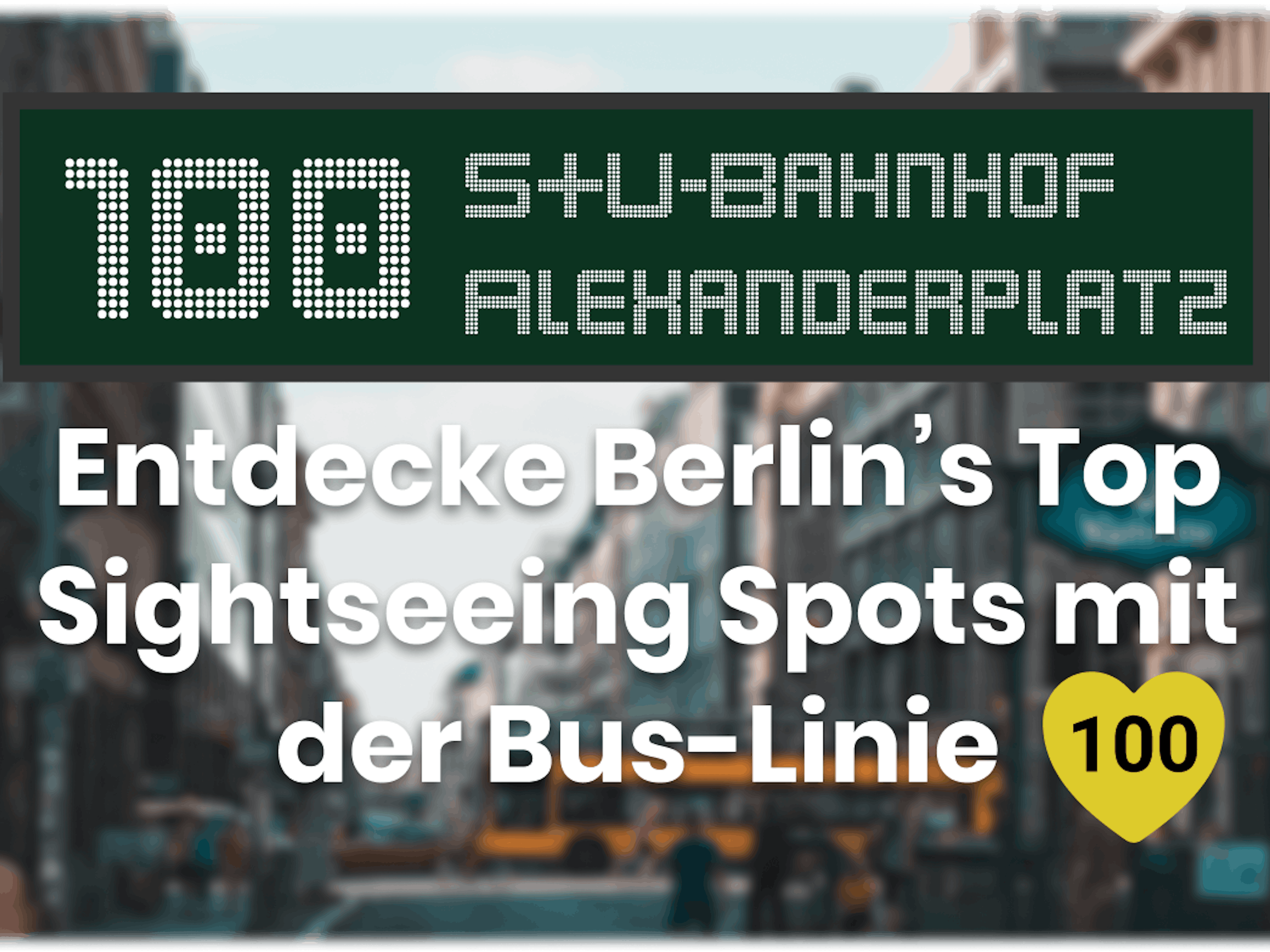 Bus 100 - Eine Tour durch Berlin mit den öffentlichen Verkehrsmitteln
