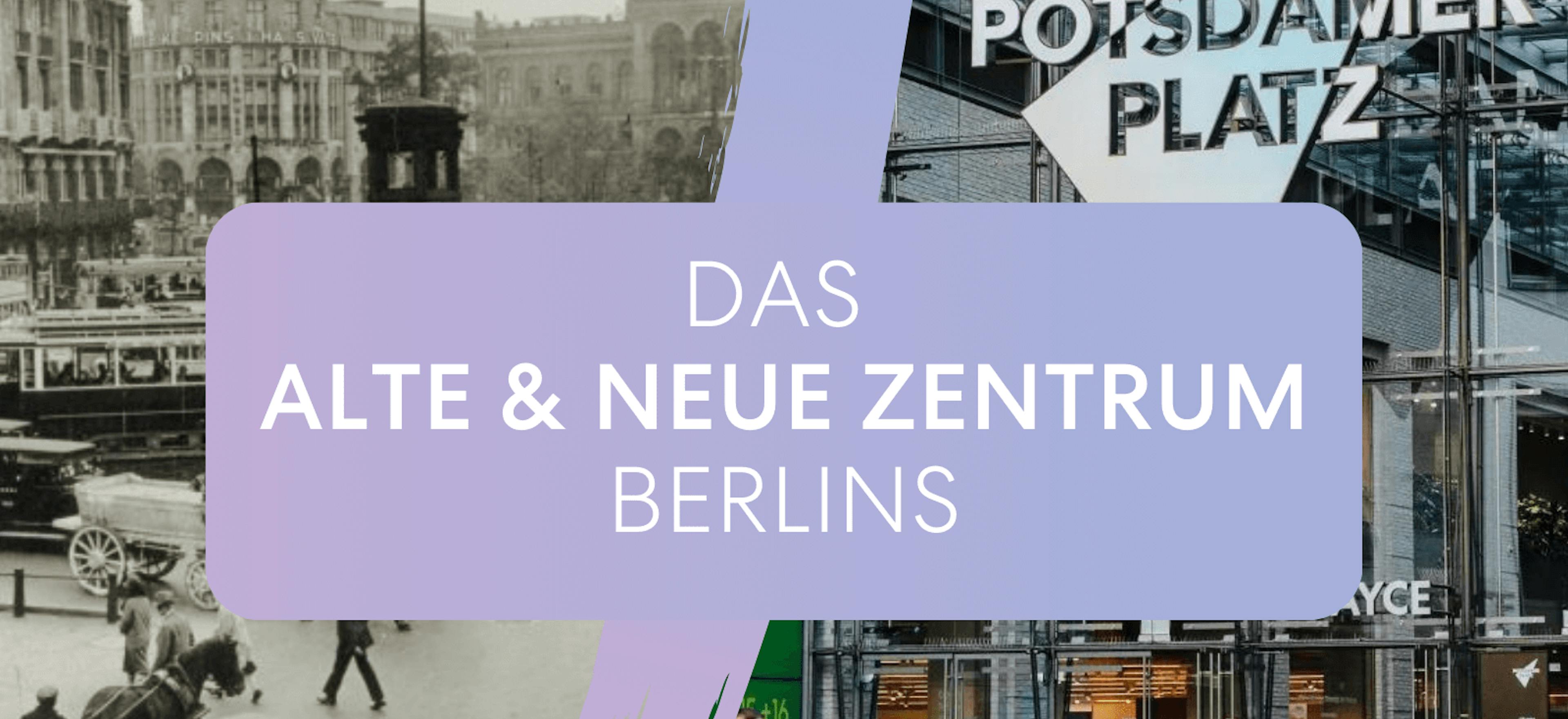 Potsdamer Platz - das alte und neue Zentrum Berlins