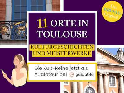 11 Orte in Toulouse Kulturgeschichten
und Meisterwerke