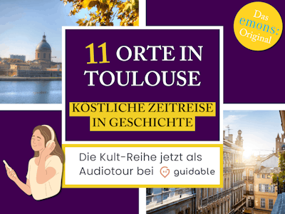 11 Orte in Toulouse Köstliche Zeitreise
in Geschichte