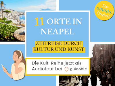 11 Orte in Neapel Zeitreise durch
Kultur und Kunst