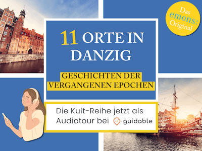 11 Orte in Danzig Geschichten der 
vergangenen Epochen