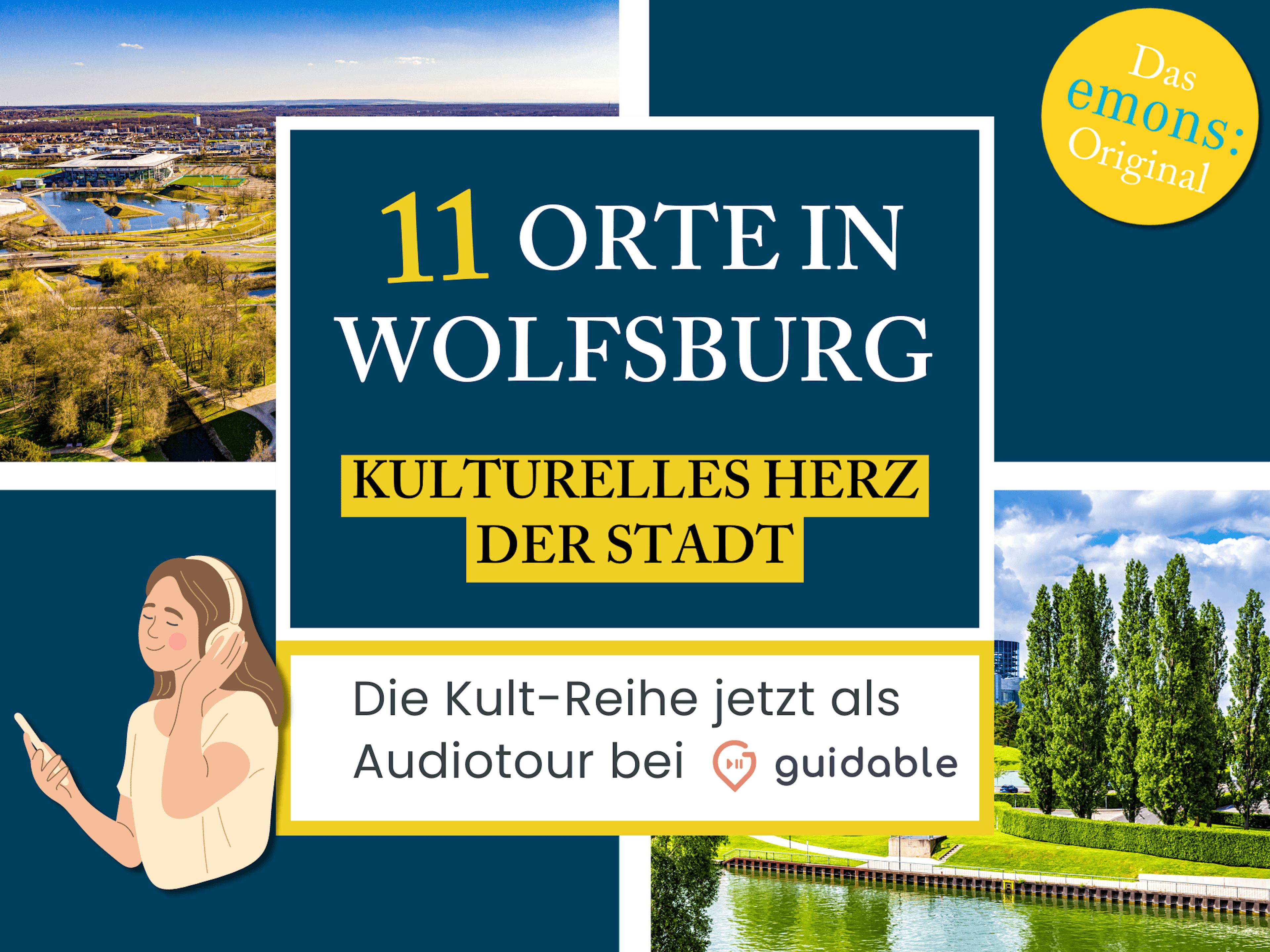 11 Orte in Wolfsburg Kulturelles Herz
der Stadt