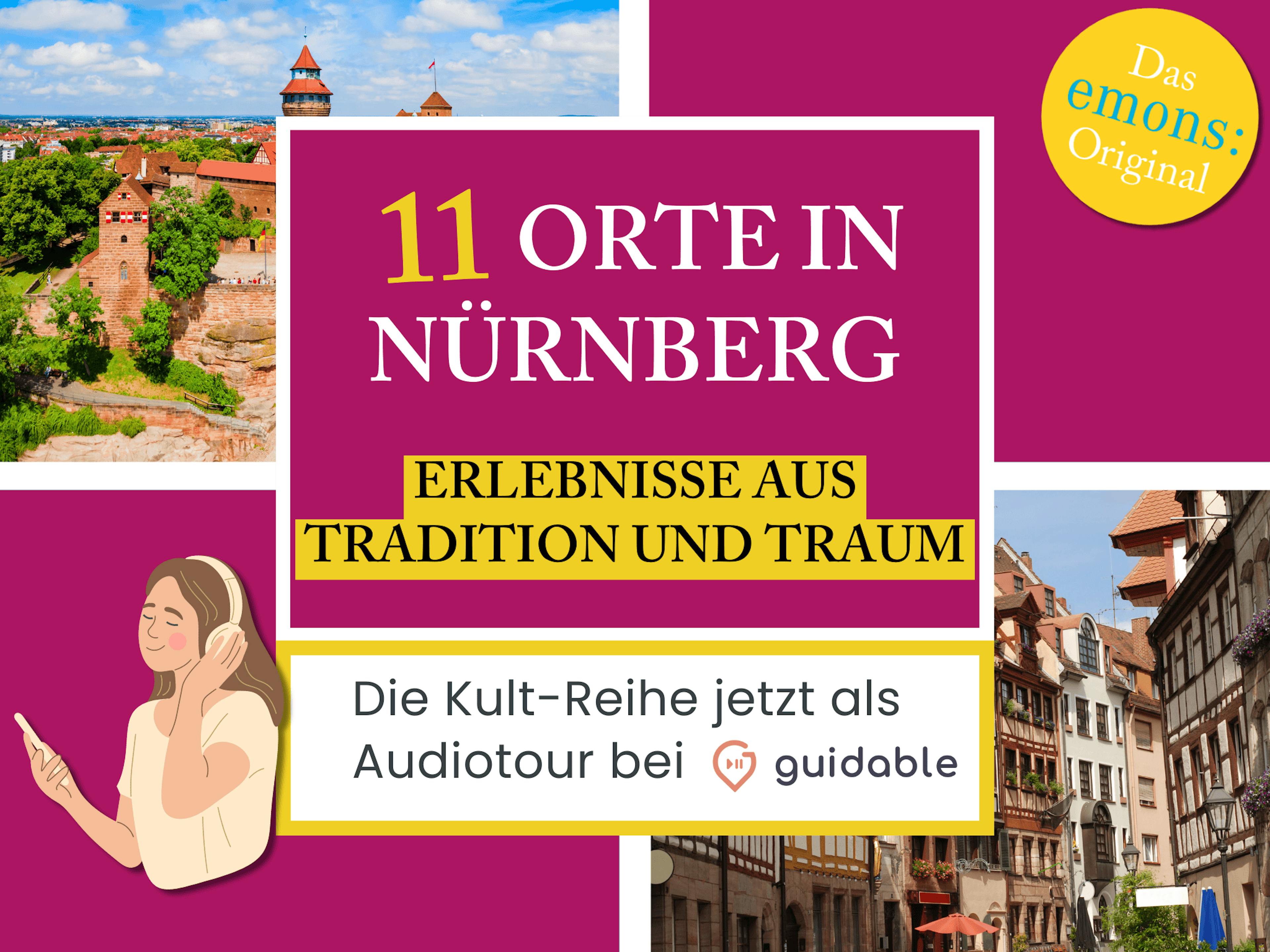 11 Orte in Nürnberg Erlebnisse aus 
Tradition und Traum