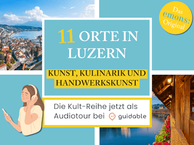 11 Orte in Luzern Kunst, Kulinarik
und Handwerkskunst