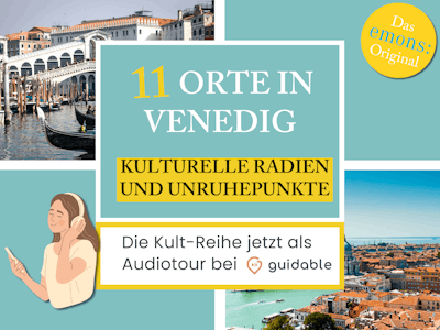 11 Orte in Venedig Kulturelle Radien
und Unruhepunkte