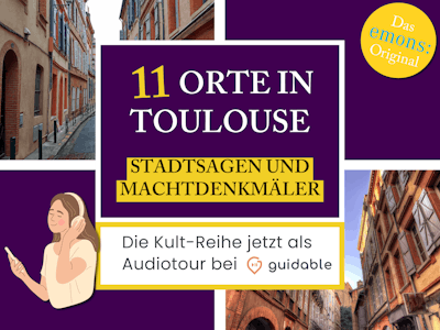 11 Orte in Toulouse Stadtsagen und 
Machtdenkmäler