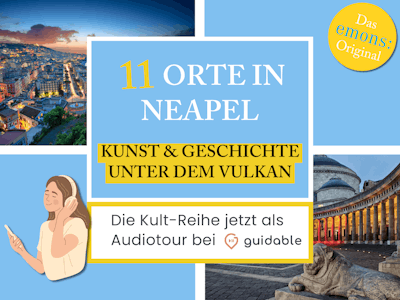 11 Orte in Neapel Kunst & Geschichte
unter dem Vulkan