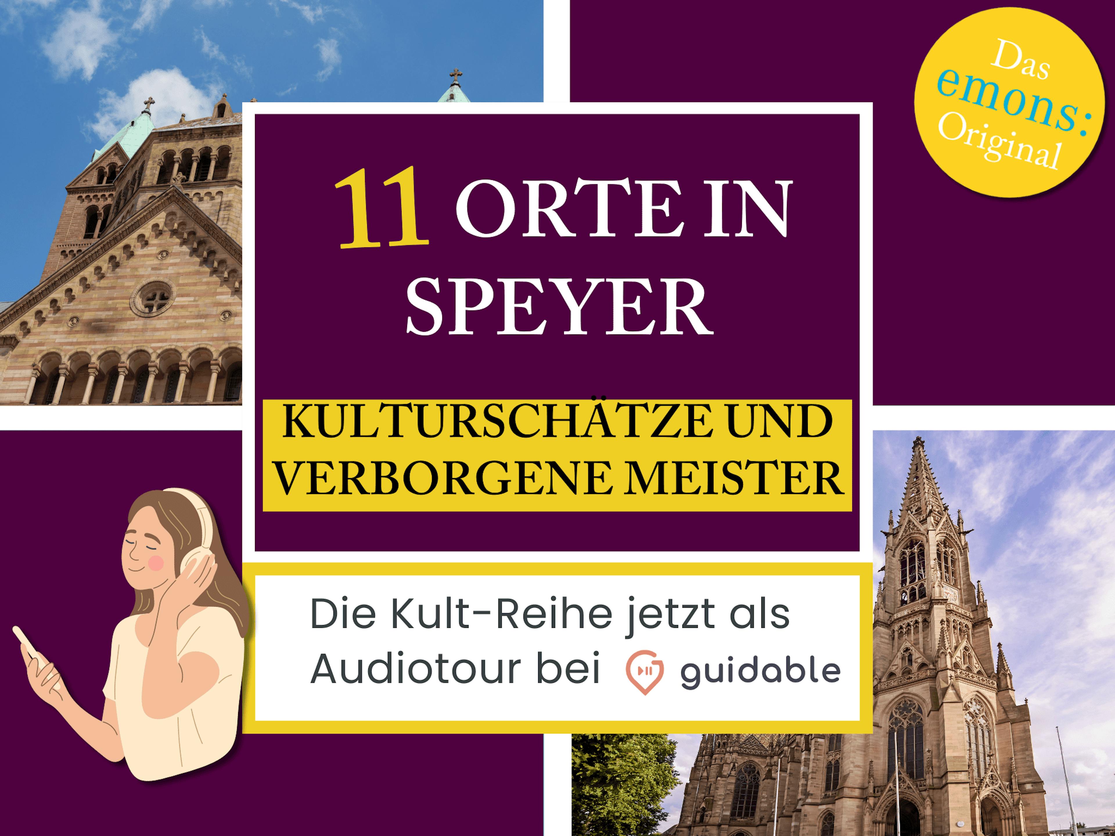 11 Orte in Speyer Kulturschätze und
verborgene Meister