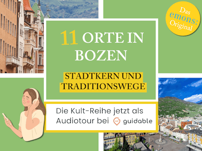 11 Orte in Bozen Stadtkern und
Traditionswege