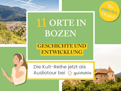 11 Orte in Bozen Geschichte und
Entwicklung