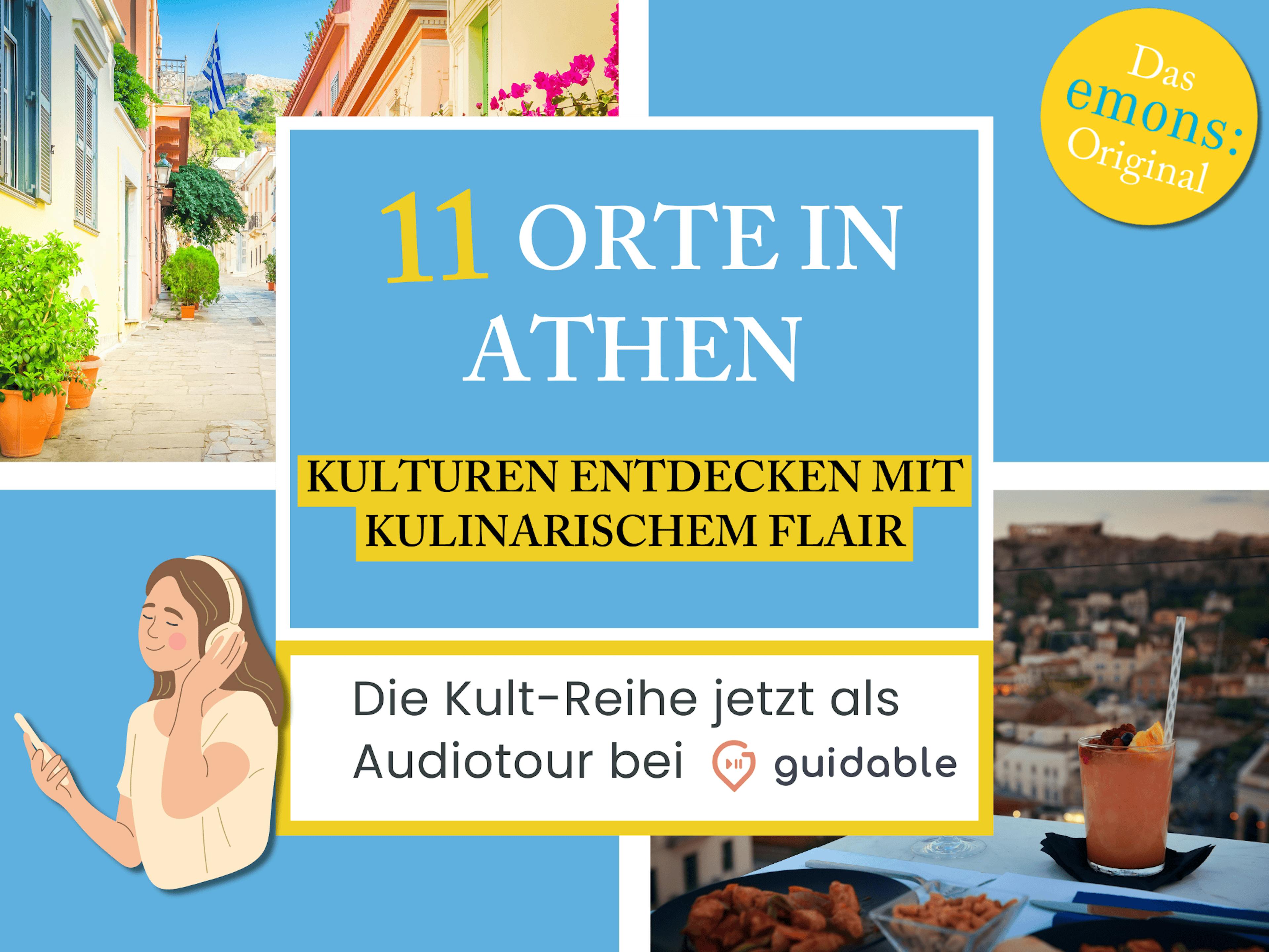 11 Orte in Athen Kulturen entdecken
mit kulinarischem Flair