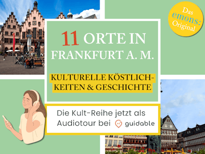 11 Orte in Frankfurt am Main Kulturelle Köstlich-
keiten & Geschichte