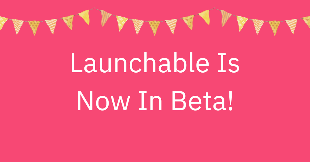 Launchable is in beta!