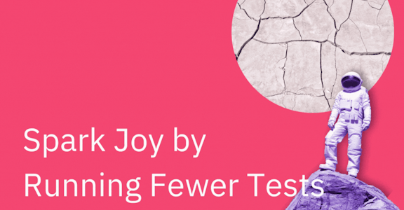 Spark Joy by Running Fewer Tests