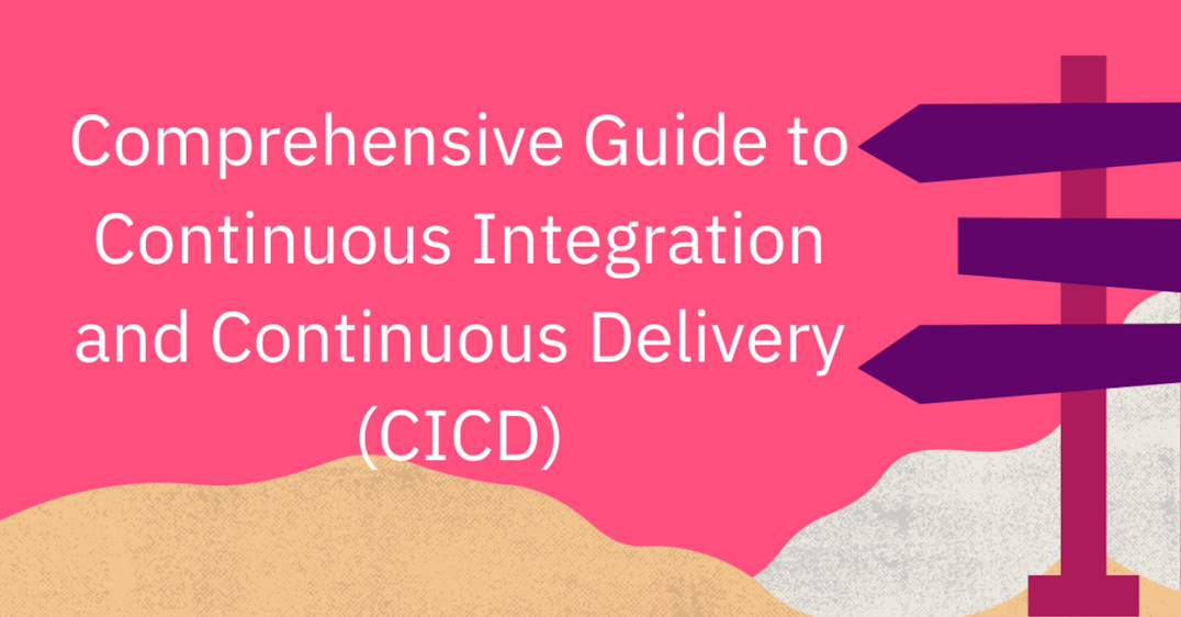 Comprehensive Guide to Continuous Integration and Continuous Delivery (CICD) Trends