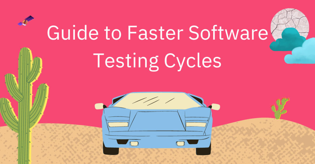 Guide to Faster Software Testing Cycles