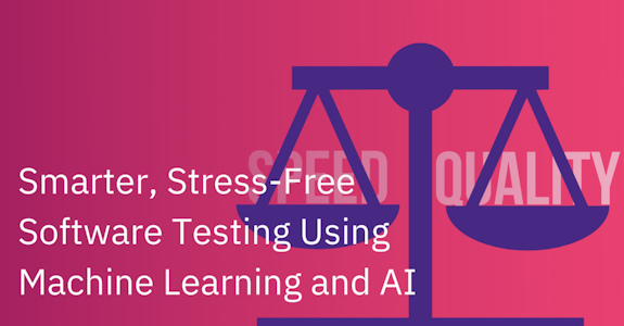 Smarter, Stress-Free Software Testing Using Machine Learning and AI