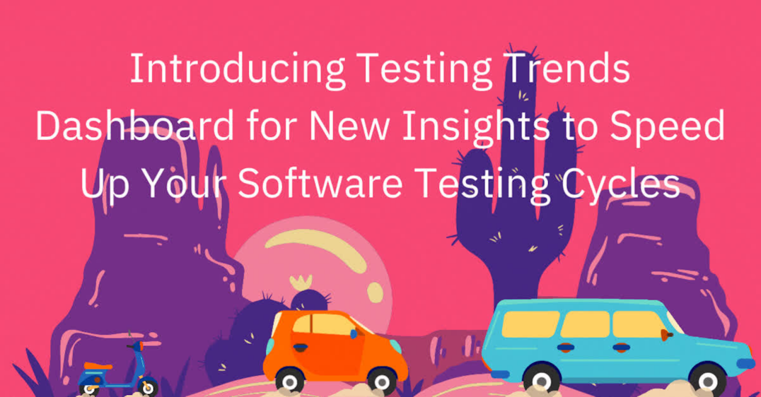 Testing Trends Dashboard to Speed Up Your Software Testing Cycles
