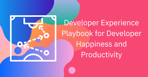 Developer Experience Playbook for Developer Happiness and Productivity