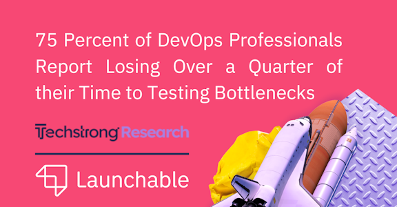 75 Percent of DevOps Professionals Report Losing Over a Quarter of their Time to Testing Bottlenecks