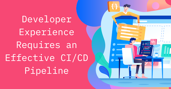 Developer Experience Requires an Effective CI/CD Pipeline