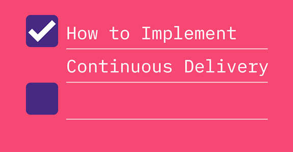  How to Implement Continuous Delivery