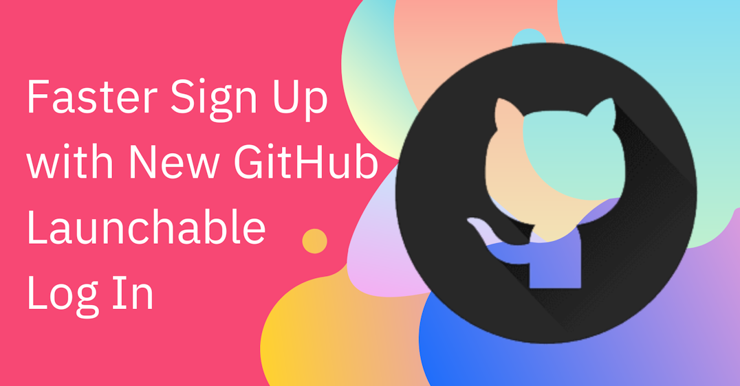 Faster Sign Up with New GitHub Launchable Log In