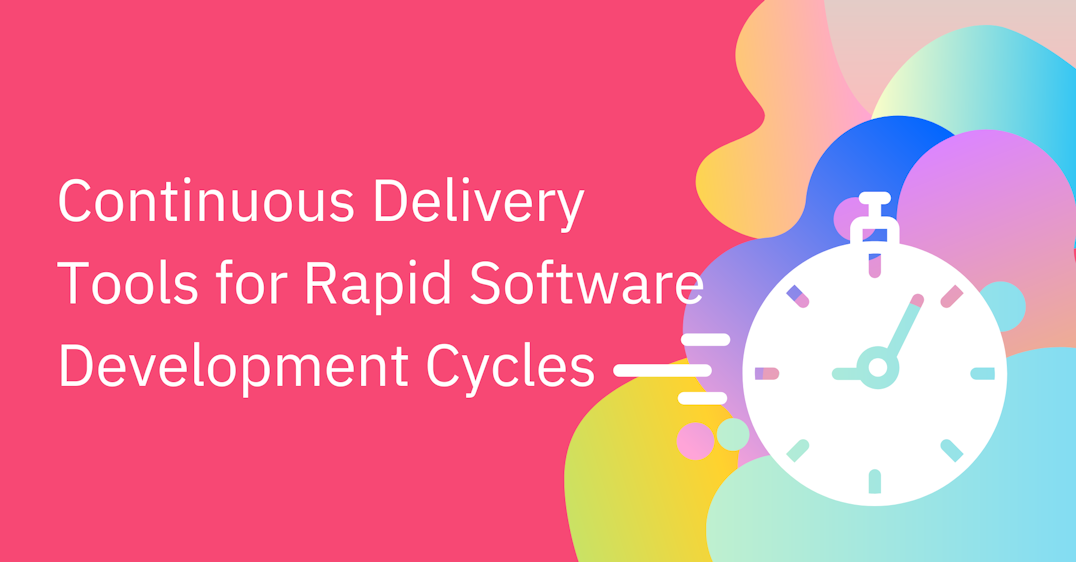 Continuous Delivery Tools for Rapid Software Development Cycles 