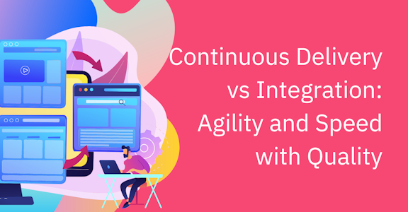 Continuous Delivery vs Integration: Agility and Speed with Quality