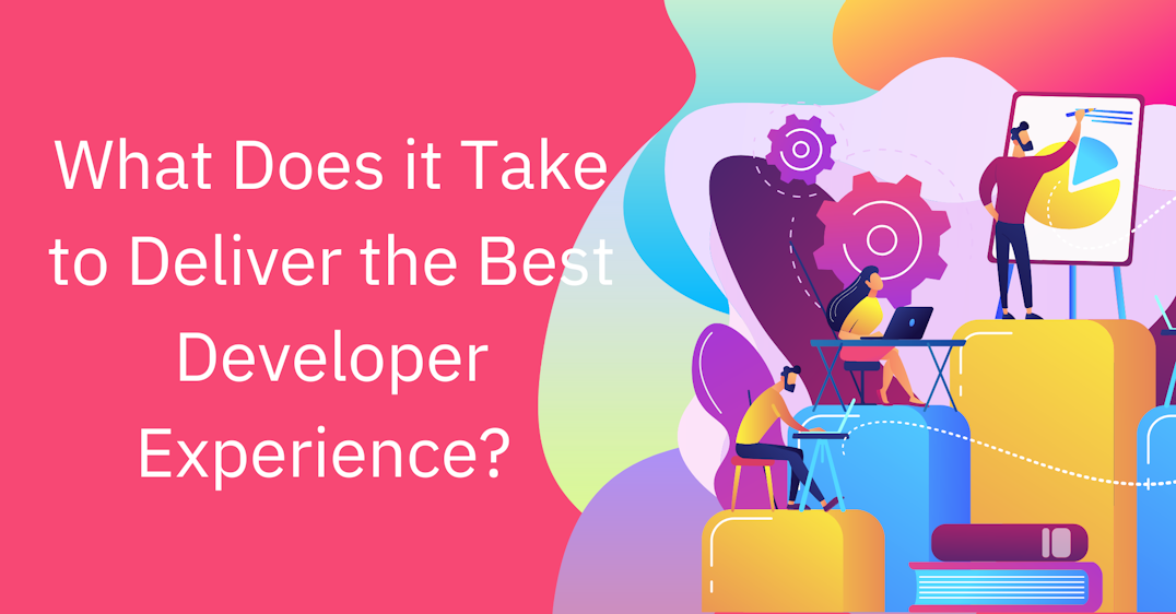What Does it Take to Deliver the Best Developer Experience?
